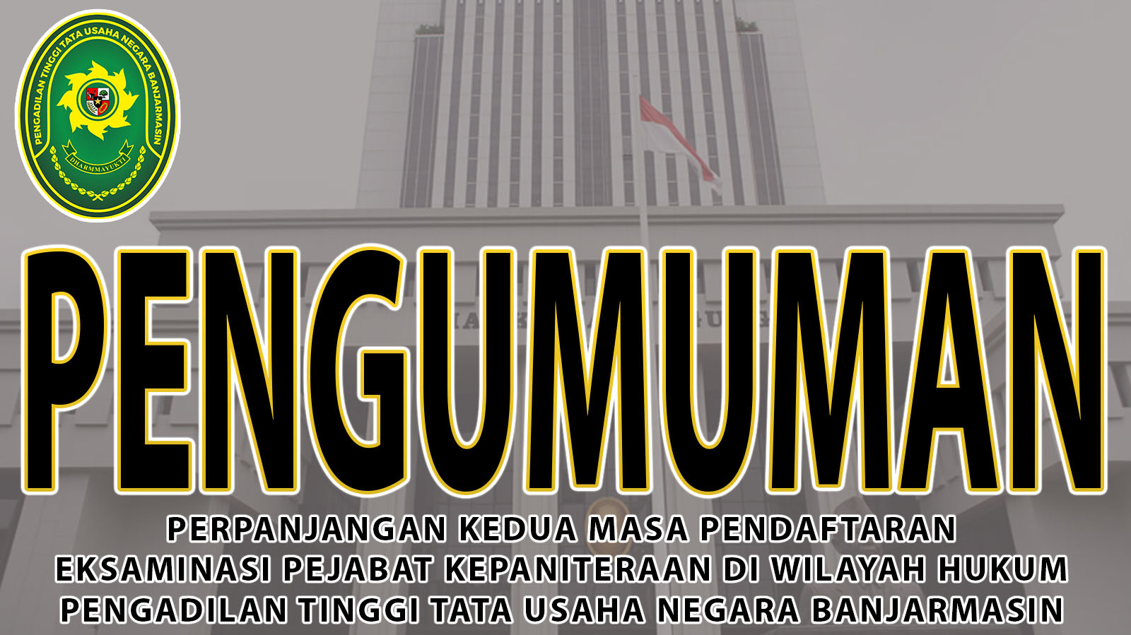 Perpanjangan Kedua Masa Pendaftaran Eksaminasi Pejabat Kepaniteraan Di Wilayah Pengadilan Tinggi Tata Usaha Negara Banjarmasin Tahun Anggaran 2026